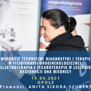 WSPARCIE TECHNICZNE DIAGNOSTYKI ITERAPII W FIZJOTERAPII UROGINEKOLOGICZNEJ. ELEKTROTERAPIA I TECAROTERAPIA W LECZENIU DYSFUNKCJI DNA MIEDNICY - WARSZTAT