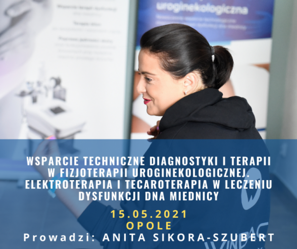 WSPARCIE TECHNICZNE DIAGNOSTYKI ITERAPII W FIZJOTERAPII UROGINEKOLOGICZNEJ. ELEKTROTERAPIA I TECAROTERAPIA W LECZENIU DYSFUNKCJI DNA MIEDNICY - WARSZTAT