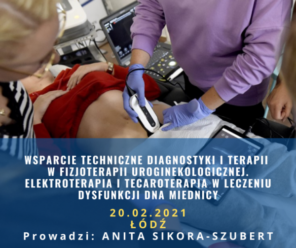 WSPARCIE TECHNICZNE DIAGNOSTYKI ITERAPII W FIZJOTERAPII UROGINEKOLOGICZNEJ. ELEKTROTERAPIA I TECAROTERAPIA W LECZENIU DYSFUNKCJI DNA MIEDNICY - WARSZTAT