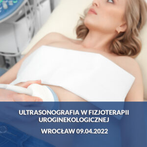 Ultrasonografia w fizjoterapii uroginekologicznej – warsztat praktyczny