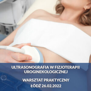 Ultrasonografia w fizjoterapii uroginekologicznej- warsztat praktyczny