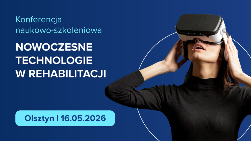 I Ogólnopolska Konferencja Naukowo-Szkoleniowa „Nowoczesne rozwiązania technologiczne w diagnostyce i leczeniu dysfunkcji narządu ruchu”